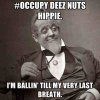 occupy-deez-nuts-hippie-im-ballin-till-my-very-last-breath.jpg
