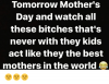 tomorrow-mothers-day-and-watch-all-these-bitches-thats-never-20767873.png