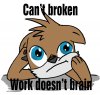 can__t_broken__work_doesn__t_brain_by_greythewanderer-d4xqt2r.jpg
