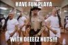 have-fun-playa-with-deeeez-nuts-thumb.jpg