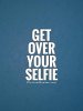 get-over-your-selfie-quote-1-1.jpg