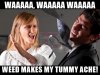waaaaa-waaaaa-waaaaa-weed-makes-my-tummy-ache.jpg