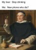 l-17232-my-liver-stop-drinking-me-new-phone-who-dis.jpg