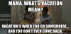 mama-whats-vacation-mean-vacations-when-you-go-somewhereand-you-dont-ever-come-back.jpg