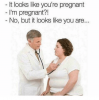 it-looks-like-youre-pregnant-im-pregnant-no-but-it-30780218.png