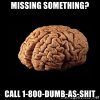 missing-something-call-1-800-dumb-as-shit.jpg