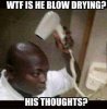 funny-memes-person-wtf-is-he-blow-drying-his-thoughts.jpg