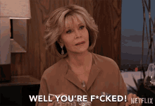 well-youre-fucked-jane-fonda.gif
