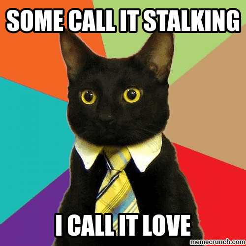 some-call-it-stalking-i-call-it-love-stalking-meme.png