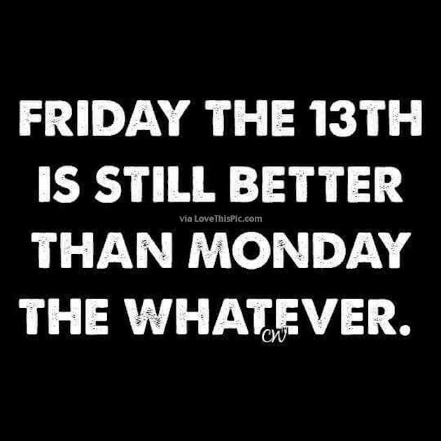 328988-Friday-The-13th-Is-Still-Better-Than-Monday.jpg