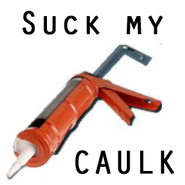 SUCK_MY_CAULK_by_Monation.jpg