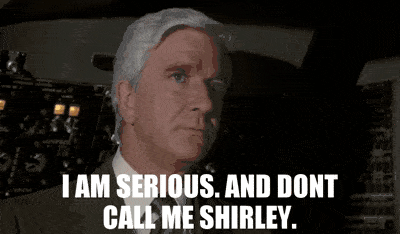 I am serious. And don't call me Shirley. - Airplane! (1980) | Dont ...