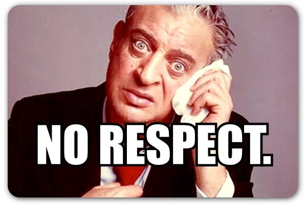 163225435-rodney-dangerfield-no-respect_zps76d42f06.jpg