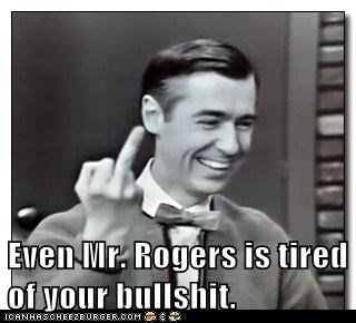 even-mr-rogers-is-tired-of-your-bullshit