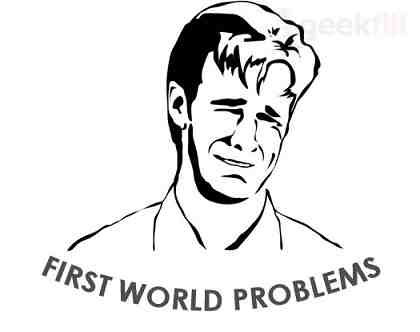 1stworldproblems.jpg